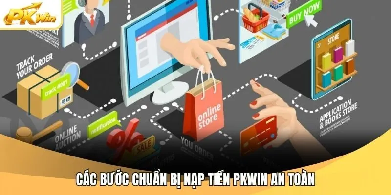 Các bước chuẩn bị nạp tiền Pkwin an toàn