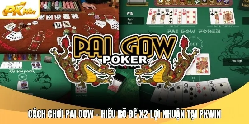 Cách Chơi Pai Gow - Hiểu Rõ Để X2 Lợi Nhuận Tại Pkwin