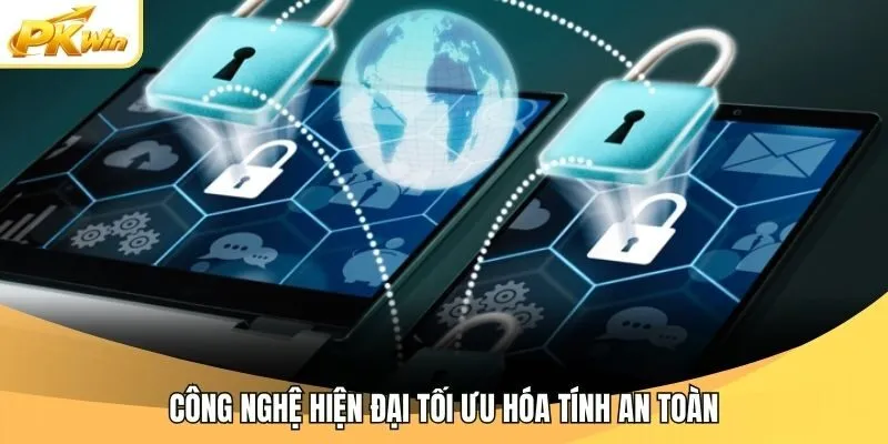 Công nghệ hiện đại tối ưu hóa tính an toàn