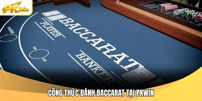 Công thức đánh baccarat tại Pkwin
