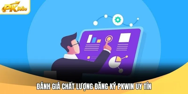 Đánh giá chất lượng đăng ký Pkwin uy tín