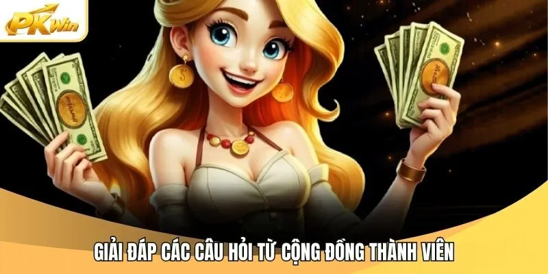Giải đáp các câu hỏi từ cộng đồng thành viên