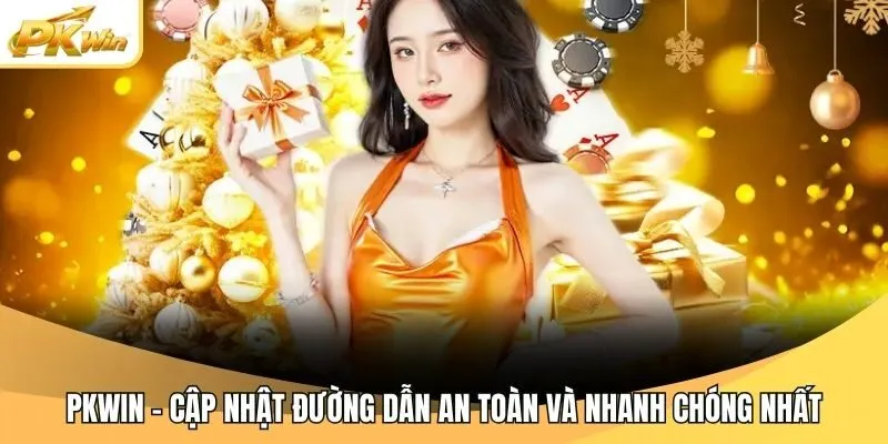 Pkwin - Cập nhật đường dẫn an toàn và nhanh chóng nhất