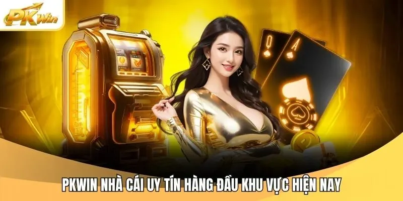 Pkwin nhà cái uy tín hàng đầu khu vực hiện nay