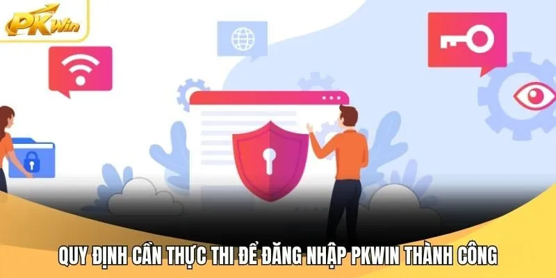 Quy định cần thực thi để đăng nhập Pkwin thành công