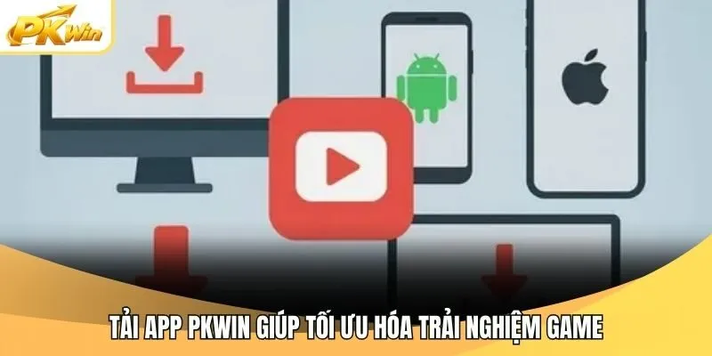Tải app Pkwin giúp tối ưu hóa trải nghiệm game