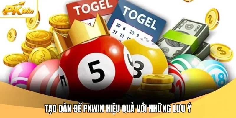 Tạo dàn đề Pkwin hiệu quả với những lưu ý