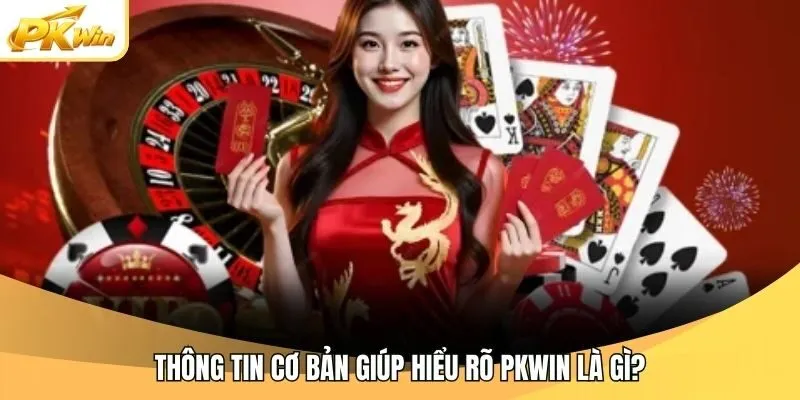 Thông tin cơ bản giúp hiểu rõ Pkwin là gì?