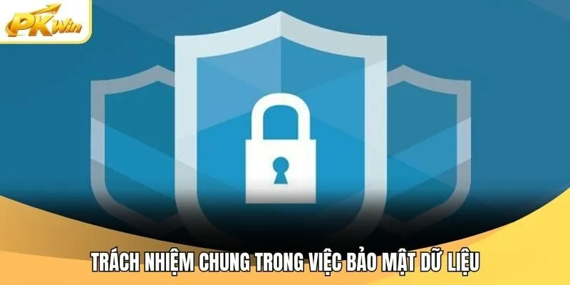 Trách nhiệm chung trong việc bảo mật dữ liệu
